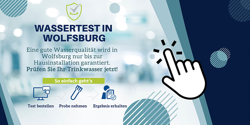 Banner mit Text: „Wassertest in Wolfsburg – Eine gute Wasserqualität wird in Wolfsburg nur bis zur Hausinstallation garantiert. Prüfen Sie Ihr Trinkwasser jetzt! So einfach geht’s – Test bestellen – Probe nehmen – Ergebnis erhalten“