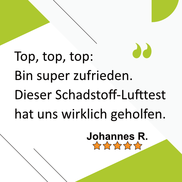 Johannes R. sagt: Top, top, top: Bin super zufrieden. Dieser Schadstoff-Lufttest hat uns wirklich geholfen.