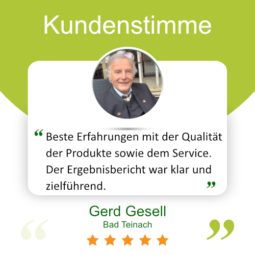 Gerd Gesell sagt: Beste Erfahrungen mit der Qualität der Produkte sowie dem Service. Der Ergebnisbericht war klar und zielführend.