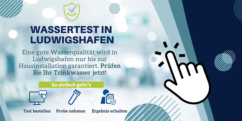 Banner mit Text: „Wassertest in Ludwigshafen – Eine gute Wasserqualität wird in Ludwigshafen nur bis zur Hausinstallation garantiert. Prüfen Sie Ihr Trinkwasser jetzt! So einfach geht’s – Test bestellen – Probe nehmen – Ergebnis erhalten“