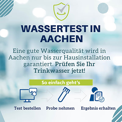 Banner mit Text: „Wassertest in Aachen – Eine gute Wasserqualität wird in Aachen nur bis zur Hausinstallation garantiert. Prüfen Sie Ihr Trinkwasser jetzt! So einfach geht’s – Test bestellen – Probe nehmen – Ergebnis erhalten“