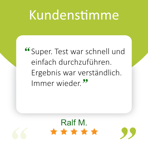 Ralf M. sagt: Super. Test war schnell und einfach durchzuführen. Ergebnis war verständlich. Immer wieder.