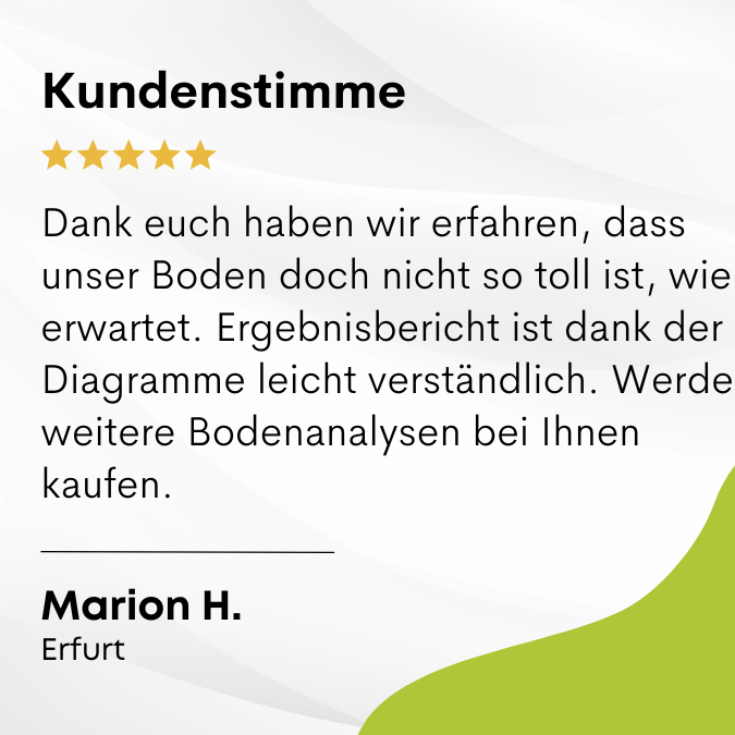 Marion sagt: "Dank euch haben wir erfahren, dass unser Boden doch nicht so toll ist wie erwartet. Ergebnisbericht ist dank der Diagramme leicht verständlich. Werde weitere Bodenanalysen bei Ihnen kaufen."