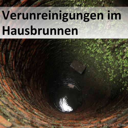 Verunreinigungen im Hausbrunnen.