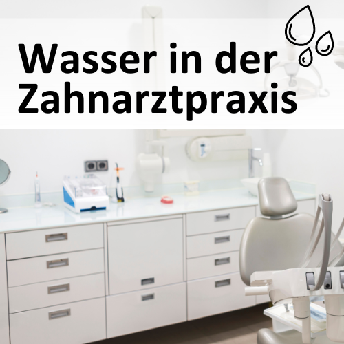 Wasser an verschiedenen Orten in der Zahnarztpraxis