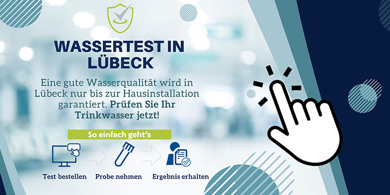 Banner mit Text: „Wassertest in Lübeck – Eine gute Wasserqualität wird in Lübeck nur bis zur Hausinstallation garantiert. Prüfen Sie Ihr Trinkwasser jetzt! So einfach geht’s – Test bestellen – Probe nehmen – Ergebnis erhalten“