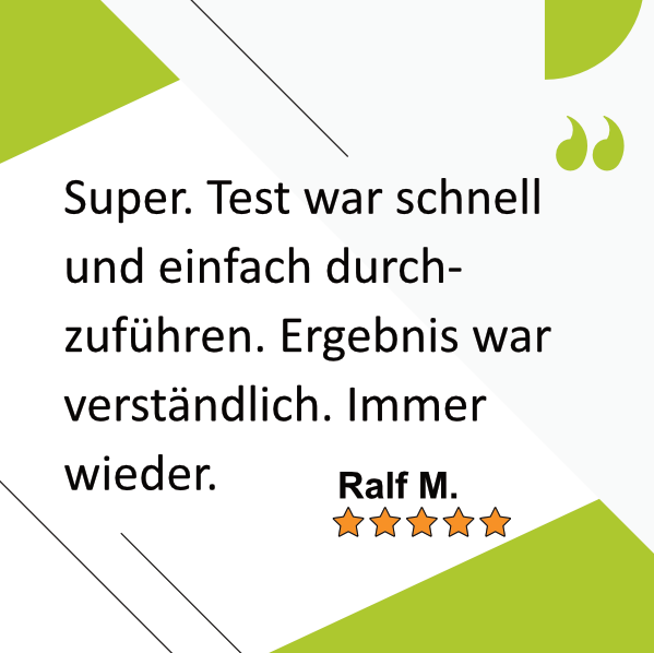 Ralf M. sagt: Super. Test war schnell und einfach durchzuführen. Ergebnis war verständlich. Immer wieder.