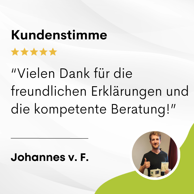 Johannes v. F. sagt: "Vielen Dank für die freundlichen Erklärungen und die kompetente Beratung."