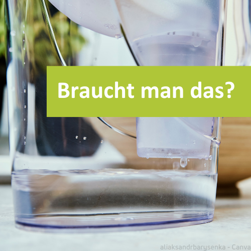 Ein Tischwasserfilter zum Enthärten von Wasser. Danebe steht "Braucht man das?"