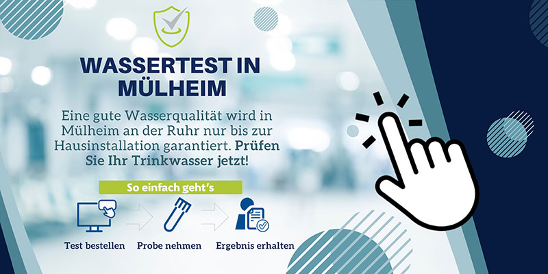 Banner mit Text: „Wassertest in Mülheim – Eine gute Wasserqualität wird in Mülheim nur bis zur Hausinstallation garantiert. Prüfen Sie Ihr Trinkwasser jetzt! So einfach geht’s – Test bestellen – Probe nehmen – Ergebnis erhalten“