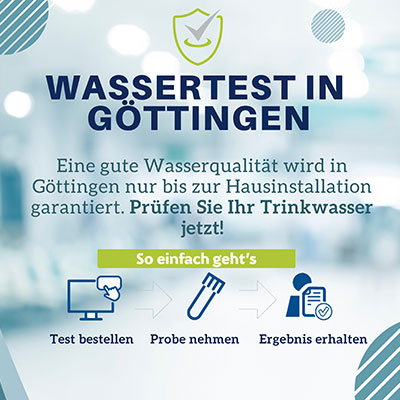 Banner mit Text: „Wassertest in Göttingen – Eine gute Wasserqualität wird in Göttingen nur bis zur Hausinstallation garantiert. Prüfen Sie Ihr Trinkwasser jetzt! So einfach geht’s – Test bestellen – Probe nehmen – Ergebnis erhalten“