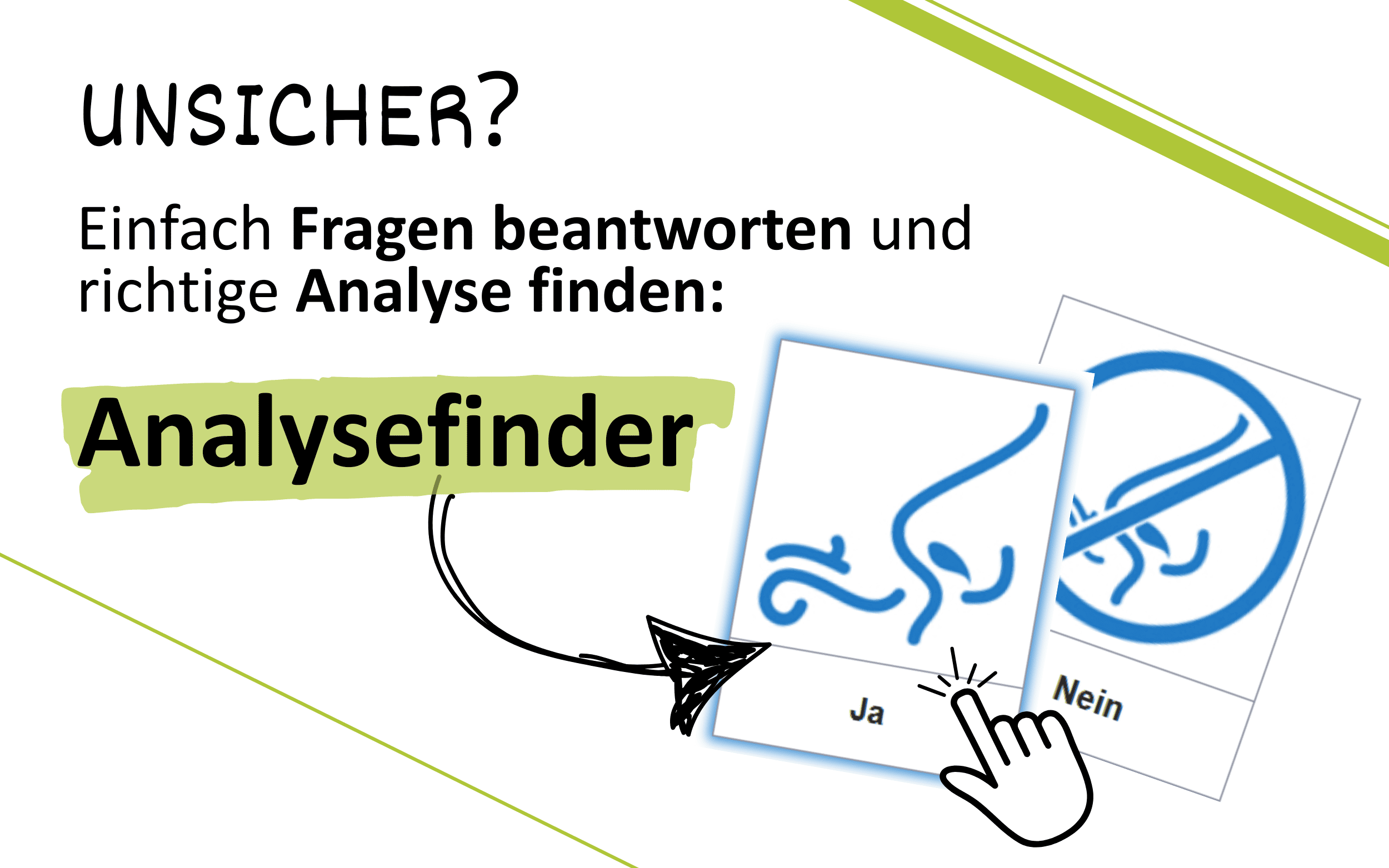Unsicher? Hier gehts zu unserem Analysefinder. Einfach Fragen beantworten und richtige Analyse finden. 