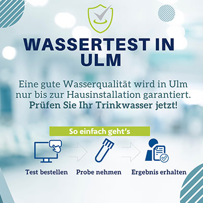 Banner mit Text: „Wassertest in Ulm – Eine gute Wasserqualität wird in Ulm nur bis zur Hausinstallation garantiert. Prüfen Sie Ihr Trinkwasser jetzt! So einfach geht’s – Test bestellen – Probe nehmen – Ergebnis erhalten“